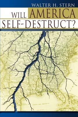 Will America Self-Destruct? - Walter H Stern - cover