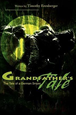 Grandfather's Tale: The Tale of a German Sniper - Timothy Erenberger - cover