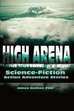 High Arena (and Buttercup's Run): Science-Fiction Action Adventure Stories