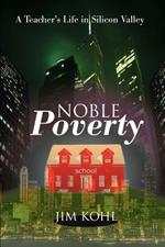 Noble Poverty: A Teacher's Life in Silicon Valley
