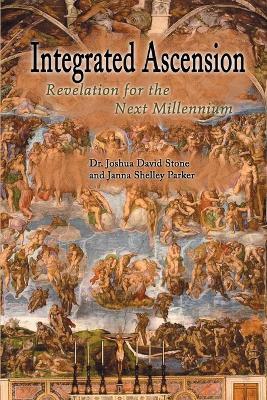 Integrated Ascension: Revelation for the Next Millennium - Joshua David Stone,Janna Shelley Parker - cover