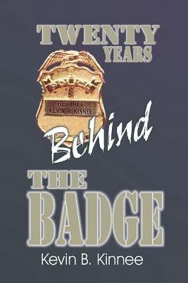 20 Years Behind the Badge - Kevin B Kinnee - cover