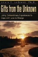 Gifts from the Unknown: Using Extraordinary Experiences to Cope with Loss & Change - Louis E Lagrand - cover