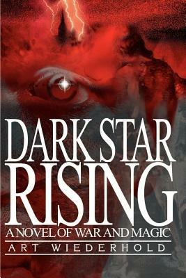 Dark Star Rising: A Novel of War and Magic - Art Wiederhold - cover