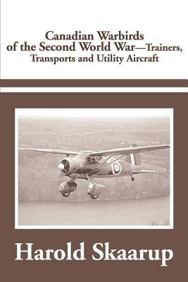 Canadian Warbirds of the Second World War Trainers, Transports and Utility Aircraft - Harold a Skaarup - cover