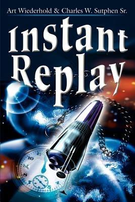 Instant Replay - Art Wiederhold,Charles W Sutphen - cover
