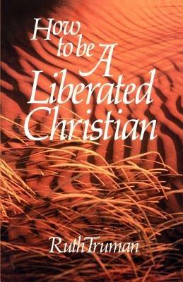 How to Be a Liberated Christian - Ruth Truman - cover