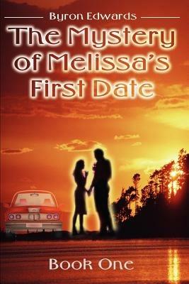 The Mystery of Melissa's First Date: Book One - Byron Edwards - cover