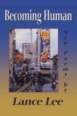 Becoming Human: New Poems - Lance Lee - cover