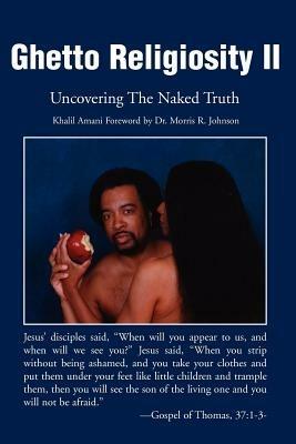 Ghetto Religiosity II: Uncovering the Naked Truth - Khalil Amani - cover