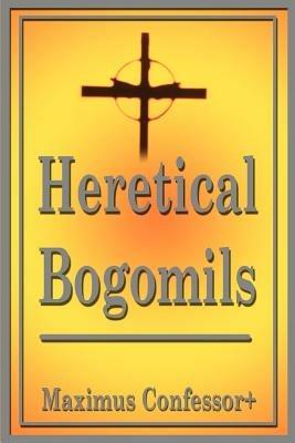 Heretical Bogomils - Maximus Confessor+ - cover