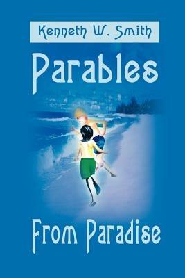 Parables from Paradise - Kenneth W Smith - cover