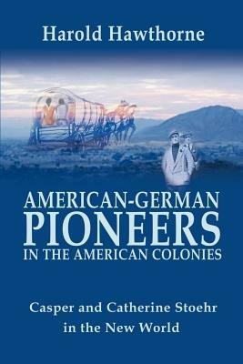 American German Pioneers in the Americas - Hawthorne - cover