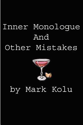Inner Monologue and Other Mistakes: Imperfect Reactions to an Imperfect World - Mark Kolu - cover