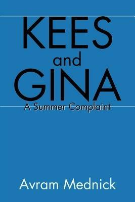 Kees and Gina: A Summer Complaint - Avram Mednick - cover
