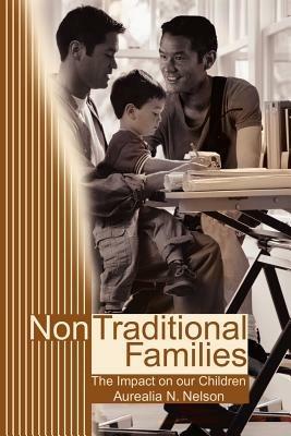 Non-Traditional Families: Their Impact on Our Children - Aurealia N Nelson - cover