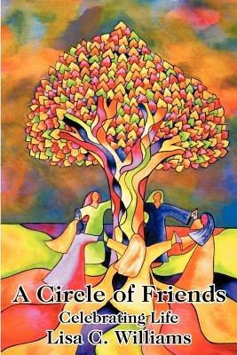 A Circle of Friends: Celebrating Life - Lisa C Williams - cover