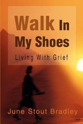 Walk in My Shoes: Living with Grief - June S Bradley - cover