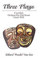 Three Plays: Cannibals/Oedipus on 11th Street/God's Will - Ethard Wendel Van Stee - cover