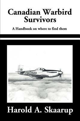Canadian Warbird Survivors 2002: A Handbook on Where to Find Them - Harold a Skaarup - cover