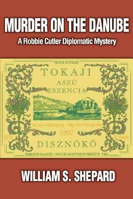 Murder on the Danube: A Robbie Cutler Diplomatic Mystery - William S Shepard - cover