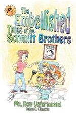Embellished Tales of the Schmitt Brothers: Volume 1 My, How Unfortuneate!
