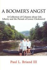 Boomer's Angst: A Collection of Columns about Life, Liberty and the Pursuit of Lower Cholesterol