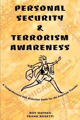 Personal Security & Terrorism Awareness: A Comprehensive Risk Reduction Guide For the American Traveler - John Haynes,Roy Haynes - cover