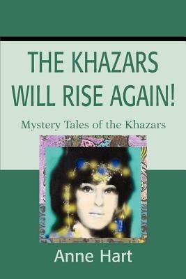 The Khazars Will Rise Again!: Mystery Tales of the Khazars - Anne Hart - cover