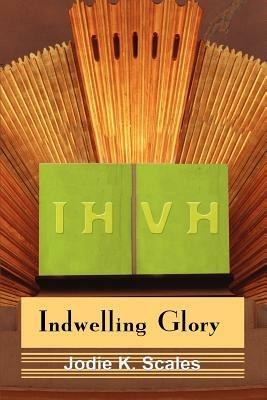 Indwelling Glory - Jodie K Scales - cover