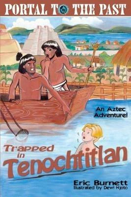 Trapped in Tenochtitlan: An Aztec Adventure - Eric Burnett - cover