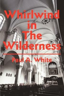 Whirlwind in The Wilderness - Paul A White - cover