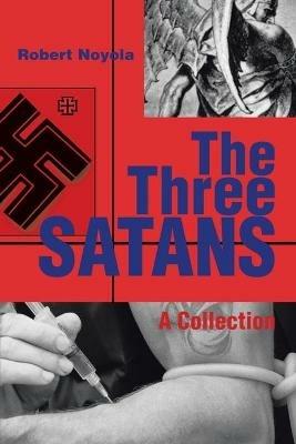 The Three Satans: A Collection - Robert Noyola - cover
