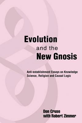 Evolution and the New Gnosis: Anti-establishment Essays on Knowledge - Don I Cruse - cover