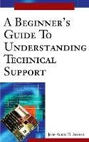 A Beginner's Guide To Understanding Technical Support - Jose D Afable - cover