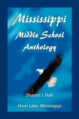 Mississippi Middle School Anthology: Horn Lake, Mississippi - Sharon J Hall - cover