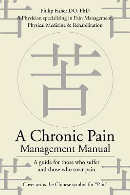 A Chronic Pain Management Manual: A guide for those who suffer and those who treat pain - Philip Fisher - cover