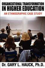 Organizational Transformation in Higher Education: An Ethnographic Case Study