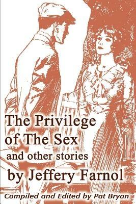 The Privilege of The Sex and other stories - Pat Bryan,Jeffery Farnol - cover
