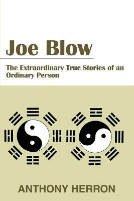 Joe Blow: The Extraordinary True Stories of an Ordinary Person - Anthony Herron - cover