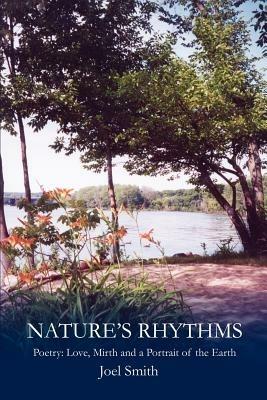 Nature S Rhythms: Poetry: Love, Mirth and a Portrait of the Earth - Joel Smith - cover