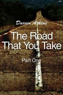 The Road That You Take: Part One - Darrin Atkins - cover