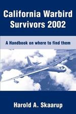 California Warbird Survivors 2002: A Handbook on where to find them