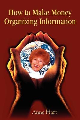 How to Make Money Organizing Information - Anne Hart - cover
