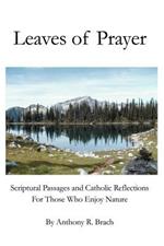 Leaves of Prayer: Scriptural Passages and Catholic Reflections For Those Who Enjoy Nature