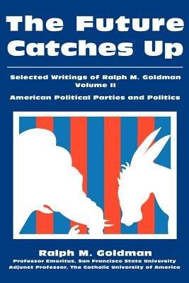 The Future Catches Up: Selected Writings of Ralph M. Goldman Volume II - Ralph M Goldman - cover