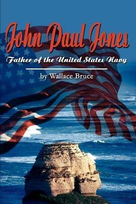 John Paul Jones: Father of the United States Navy - Wallace Bruce - cover