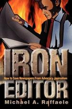 Iron Editor: How to Save Newspapers From Advocacy Journalism