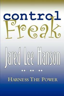 Control Freak: Harness the Power - Jared Lee Hanson - cover