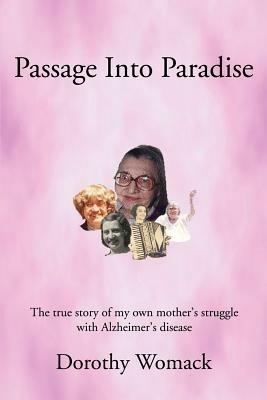 Passage Into Paradise: The True Story of My Own Mother S Struggle with Alzheimer S Disease - Dorothy Womack - cover